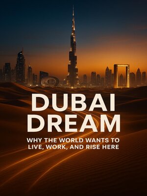 cover image of Dubai Dream--Why the World Wants to Live, Work, and Rise Here